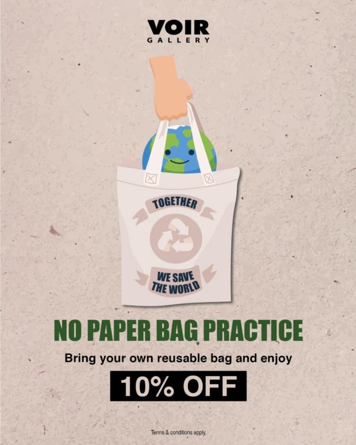 VOIR Gallery Promotion: Go Green Initiative - Bring Your Own Bag for 10% OFF VOIR Gallery Promotion: Go Green Initiative - Bring Your Own Bag for 10% OFF
