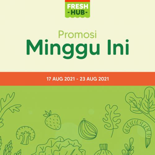 Fresh Hub Weekly Promotion (17 Aug 2021 - 23 Aug 2021)