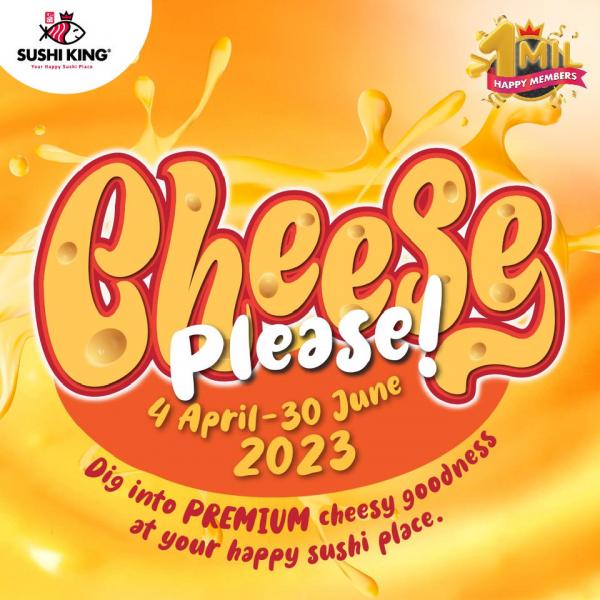 Sushi King Cheese Please Menu (4 Apr 2023 - 30 Jun 2023)