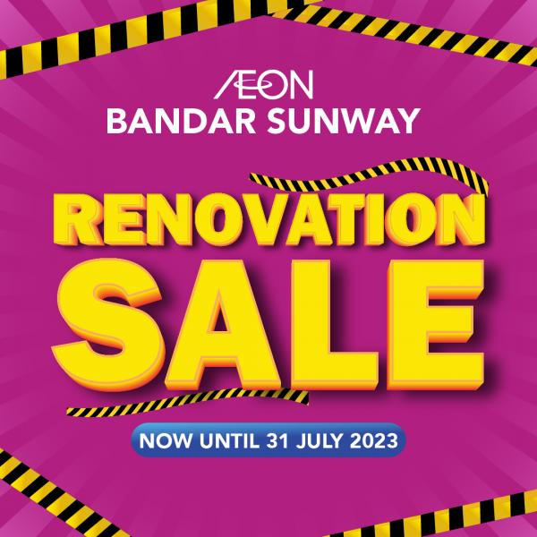 AEON Bandar Sunway Renovation Sale (26 May 2023 - 31 Jul 2023)