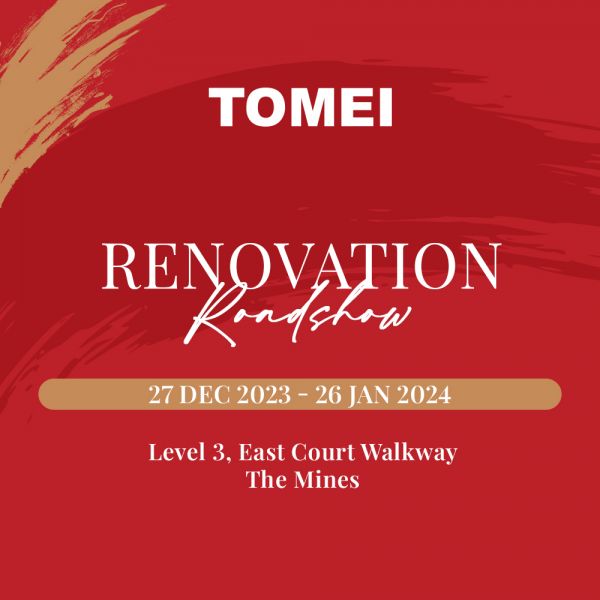 Tomei Renovation Roadshow Sale at The Mines (27 Dec 2023 - 26 Jan 2024) Tomei Renovation Roadshow Sale at The Mines (27 Dec 2023 - 26 Jan 2024)