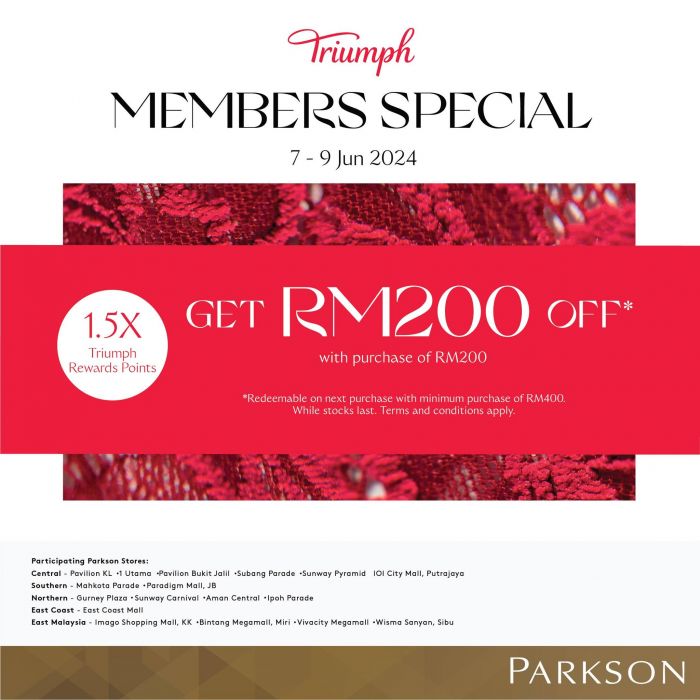 Triumph Members Special Promotion: RM200 Off & 1.5x Points at Parkson from 7-9 June 2024 Triumph Members Special Promotion: RM200 Off & 1.5x Points at Parkson from 7-9 June 2024