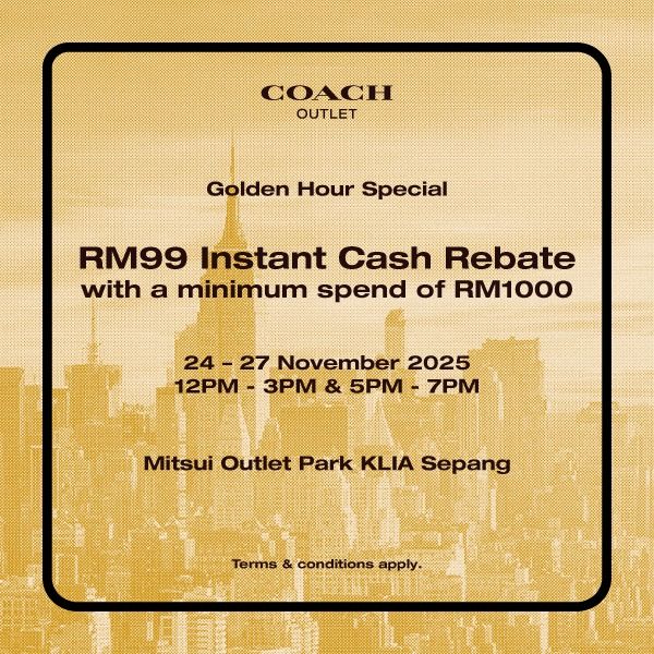 Coach Golden Hour Promotion at Mitsui Outlet Park: RM99 Cash Rebate with RM1000 Spend | 24–27 Nov 2025 Coach Golden Hour Promotion at Mitsui Outlet Park: RM99 Cash Rebate with RM1000 Spend | 24–27 Nov 2025