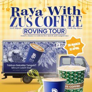 ZUS Coffee Promotion: Raya Roving Tour - FREE Merch & Drinks | 28 Mar - 12 Apr 2026
