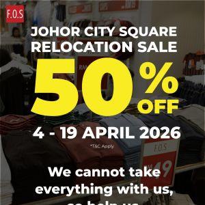 F.O.S Johor City Square Relocation Sale: Empty Our Store - 50% OFF Storewide | April 2026