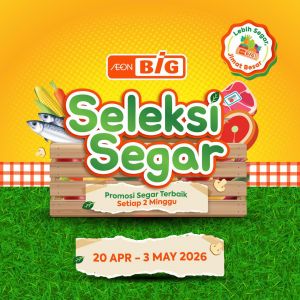AEON BiG Promotion: Seleksi Segar - Fresh Groceries from RM1.19/100g | 20 Apr - 3 May 2026