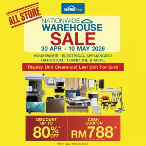 HomePro Promotion: Nationwide Warehouse Sale - Up to 80% OFF + Free RM788 Coupon | 30 Apr-10 May 2026