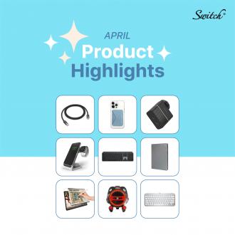 Switch Product Highlights For April Promotion