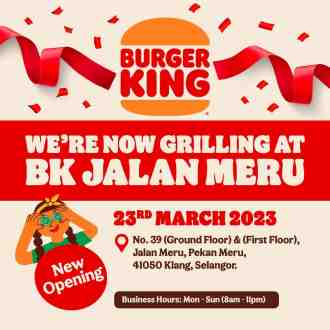 Burger King Jalan Meru Klang Opening Promotion (23 March 2023 - 29 March 2023)