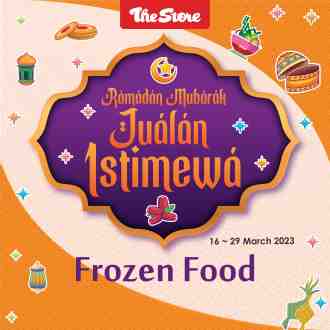 The Store Ramadan Frozen Food Promotion (16 March 2023 - 29 March 2023)