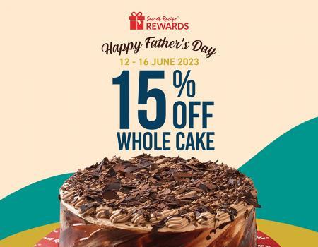 Secret Recipe Father's Day 15% OFF Whole Cake Promotion (12 Jun 2023 - 16 Jun 2023)