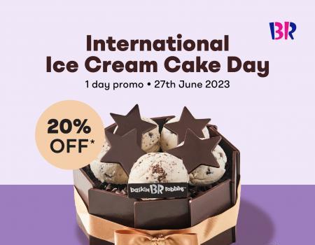 Baskin Robbins International Ice Cream Cake Day 20% OFF Promotion (27 Jun 2023)
