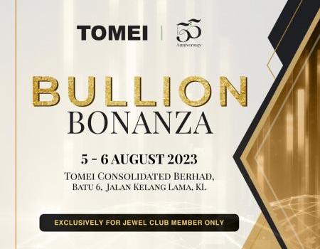 TOMEI Bullion Bonanza Sale (5 Aug 2023 - 6 Aug 2023)