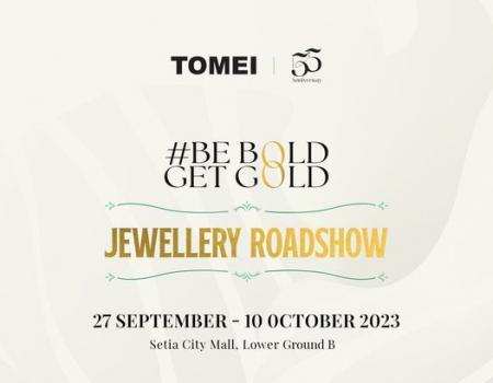 TOMEI Be Bold Get Gold Jewellery Roadshow at Setia City Mall (27 Sep 2023 - 10 Oct 2023)
