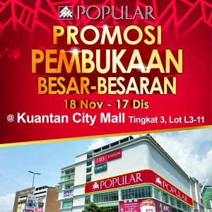 POPULAR Kuantan City Mall Opening Promotion from 18 Nov 2023 until 17 Dec 2023
