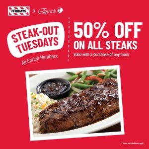 TGI Fridays 50% OFF All Steak Promotion for Enrich Members (every Tuesday)