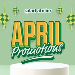 Salad Atelier April 2024 Promotion (until 30 Apr 2024)