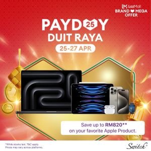 Switch Lazada April Payday Sale: Save Up to RM820 on Apple Products | April 25-27, 2024