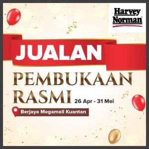 Join the Grand Opening of Harvey Norman at Berjaya Megamall Kuantan: Exclusive Deals & Prizes (26-28 April 2024)!