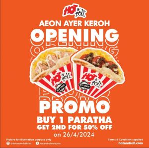Hot & Roll Grand Opening at AEON Ayer Keroh: Buy 1 Paratha, Get 2nd 50% Off – April 26, 2024!