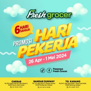 Fresh Grocer Labour Day Promotion (26 Apr - 1 May 2024) - Shop Smart at Cheras, Tanjong Karang & Bandar Sunway!