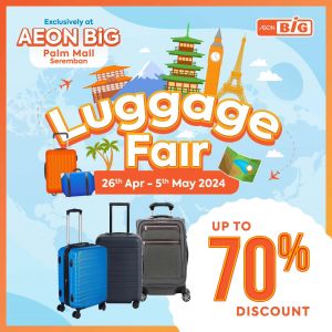 Up to 70% Off at AEON BiG Palm Mall Seremban Luggage Fair - April 26 to May 5, 2024!