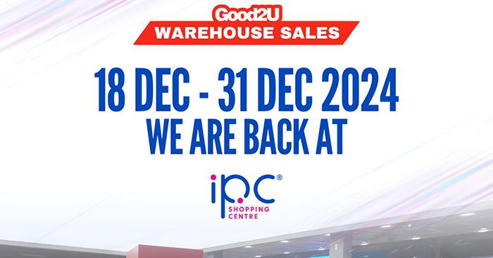 Good2U Warehouse Sale at IPC Shopping Centre: RM10 Promo & Huge Discounts (18-31 Dec 2024)