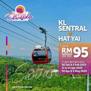 KTM Travel from KL to Hat Yai Promotion - Fares from RM95 (30 Jan - 3 May 2025)