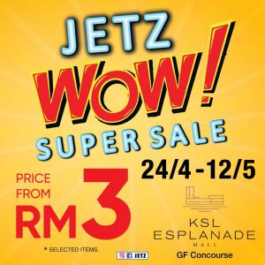 JETZ WOW Super Sale at KSL Esplanade Klang: Prices From RM3 (24 April - 12 May 2025)!