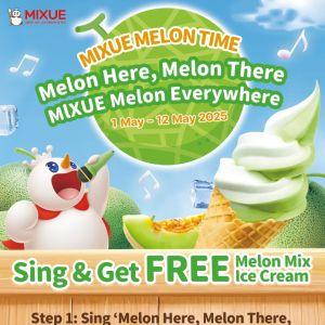 Sing & Get FREE Melon Mix Ice Cream at MIXUE (1-12 May 2025)!