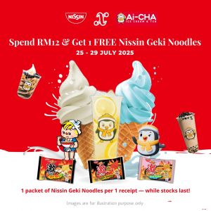 Ai-CHA x Nissin Promotion: Spend RM12 & Get FREE Nissin Geki Noodles (25–29 July 2025)